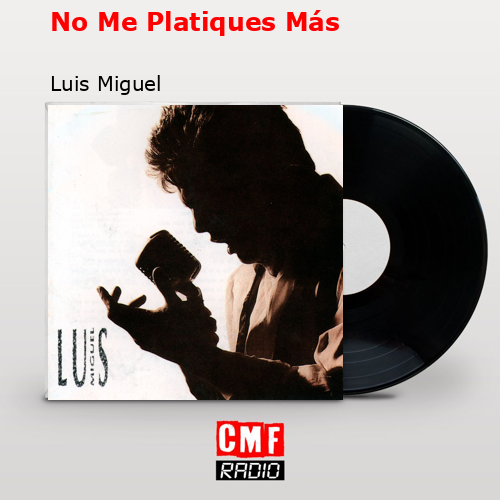 final cover No Me Platiques Mas Luis Miguel