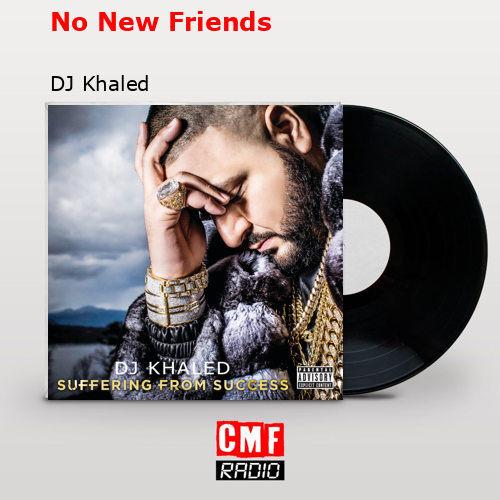 No New Friends – DJ Khaled