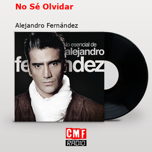 No Sé Olvidar – Alejandro Fernández