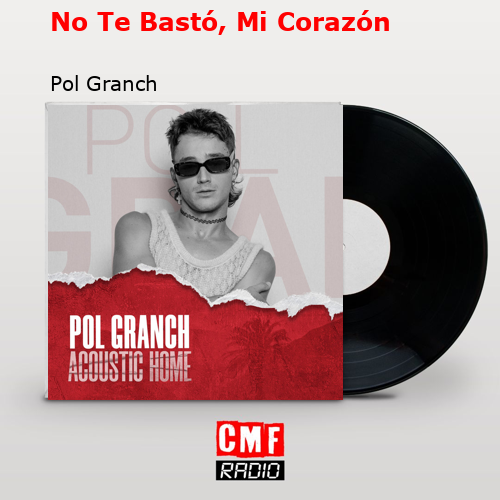 No Te Bastó, Mi Corazón – Pol Granch