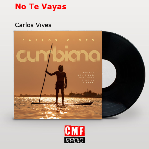 No Te Vayas – Carlos Vives