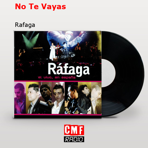 No Te Vayas – Rafaga