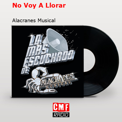 No Voy A Llorar – Alacranes Musical