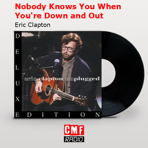 final cover Nobody Knows You When Youre Down and Out Eric Clapton