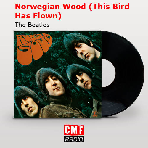 Norwegian Wood (This Bird Has Flown) – The Beatles