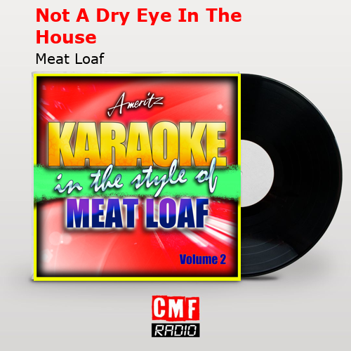 Not A Dry Eye In The House – Meat Loaf