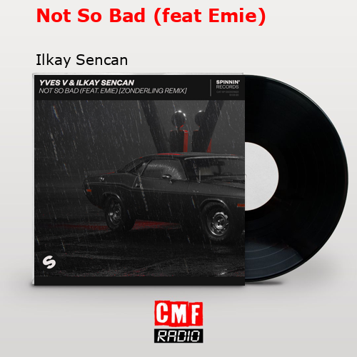 Yves V & Ilkay Sencan – Not So Bad (feat. Emie) [Official Lyric Video] 