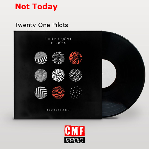 Not Today – Twenty One Pilots