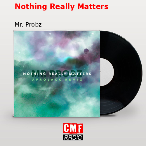 Nothing Really Matters – Mr. Probz