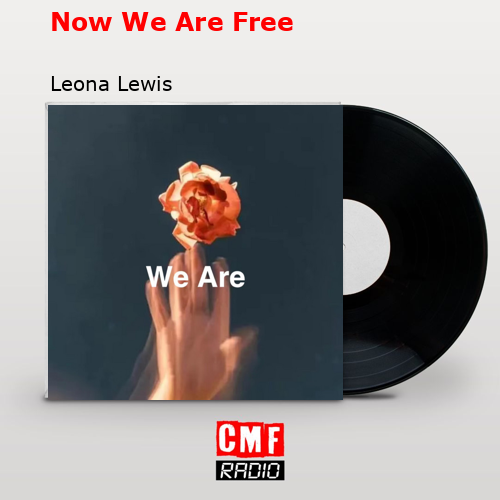 La historia y el significado de la canción 'Now We Are Free - Leona Lewis