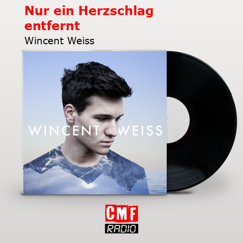 Nur ein Herzschlag entfernt – Wincent Weiss