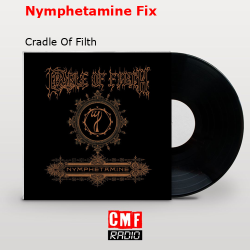 Nymphetamine Fix – Cradle Of Filth