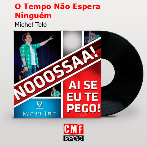O Tempo Não Espera Ninguém – Michel Teló
