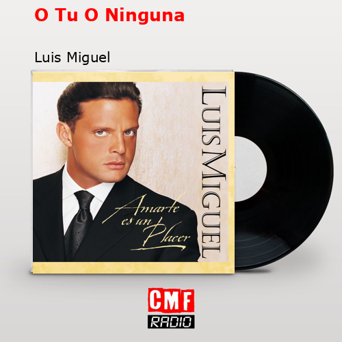 O Tu O Ninguna – Luis Miguel