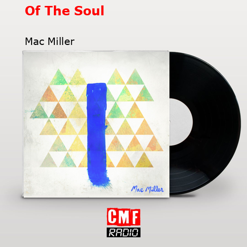 Of The Soul – Mac Miller