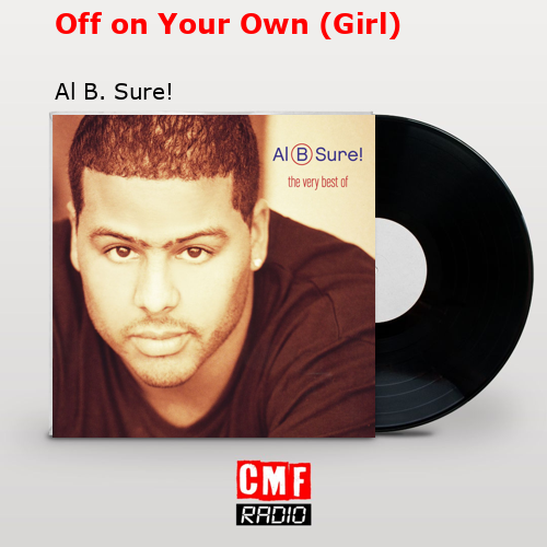 Off on Your Own (Girl) – Al B. Sure!