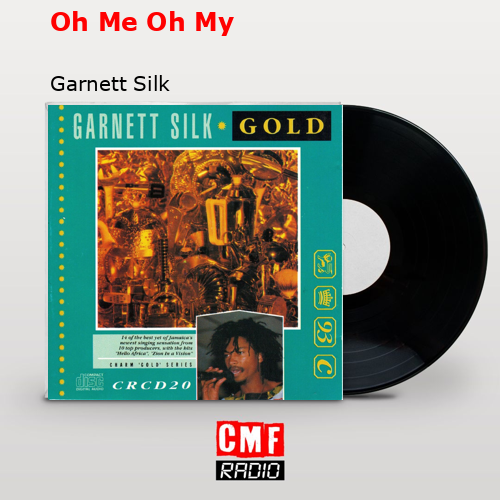 Oh Me Oh My – Garnett Silk