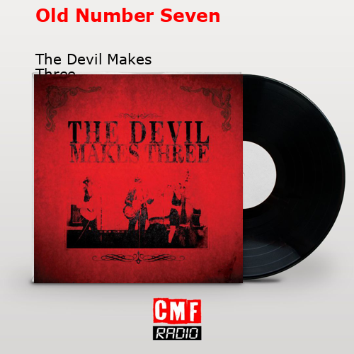 Old Number Seven – The Devil Makes Three