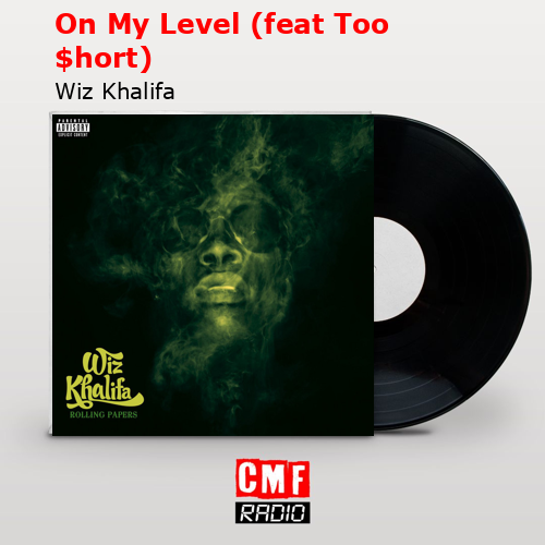 On My Level (feat Too $hort) – Wiz Khalifa