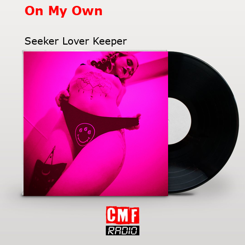 On My Own – Seeker Lover Keeper