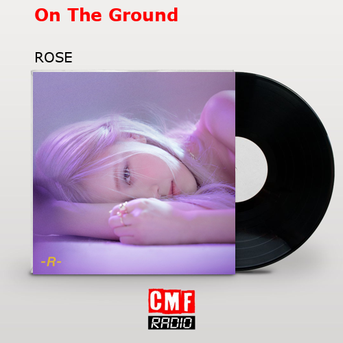 On The Ground – ROSE