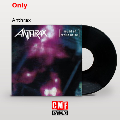 Only – Anthrax