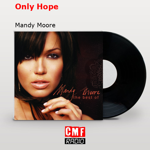 La Historia Y El Significado De La Canción 'Only Hope - Mandy Moore