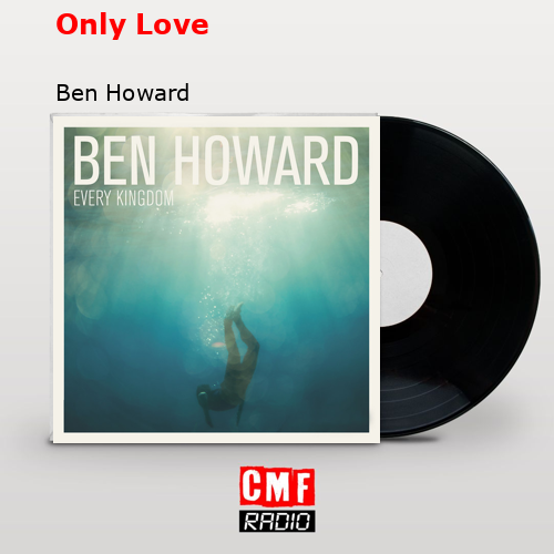 Only Love – Ben Howard