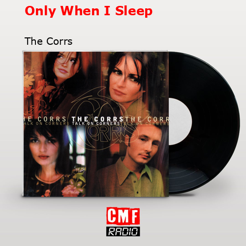 Only When I Sleep – The Corrs