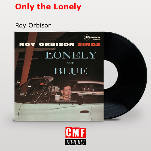 Only the Lonely – Roy Orbison
