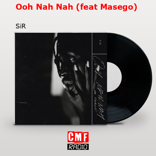 Ooh Nah Nah (feat Masego) – SiR