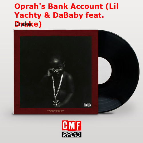 Oprah’s Bank Account (Lil Yachty & DaBaby feat. Drake) – Drake
