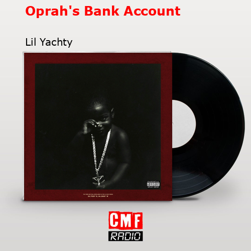 Oprah’s Bank Account – Lil Yachty