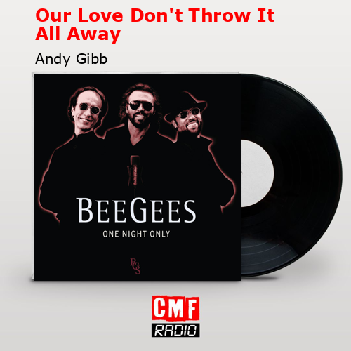 Our Love Don’t Throw It All Away – Andy Gibb