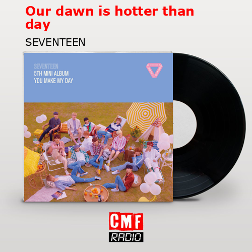 Our dawn is hotter than day – SEVENTEEN