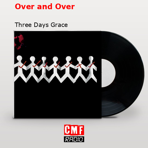 Over and Over – Three Days Grace