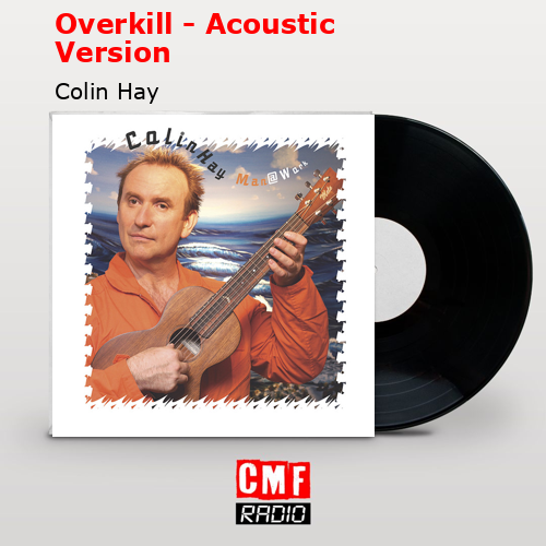 Overkill – Acoustic Version – Colin Hay