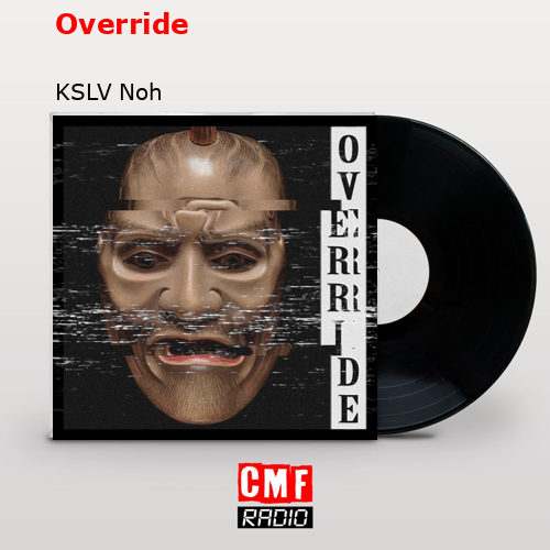 Override – KSLV Noh