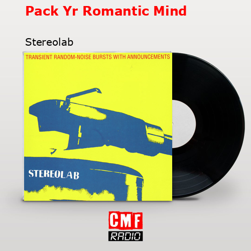 Pack Yr Romantic Mind – Stereolab