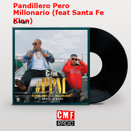 Pandillero Pero Millonario (feat Santa Fe Klan) – C-Kan