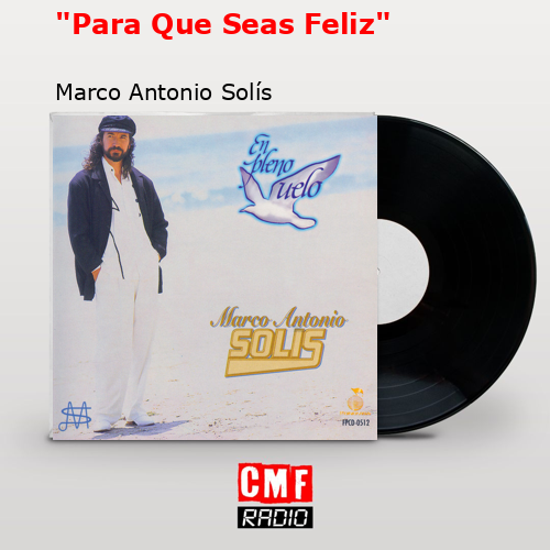 «Para Que Seas Feliz» – Marco Antonio Solís