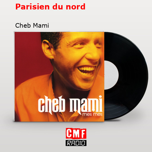 Parisien du nord – Cheb Mami