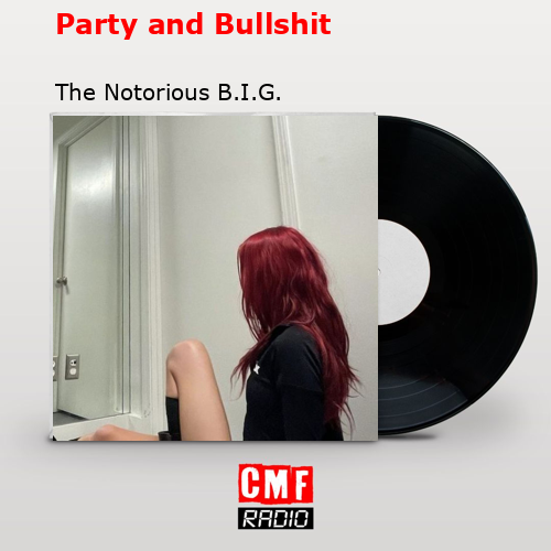 Party and Bullshit – The Notorious B.I.G.
