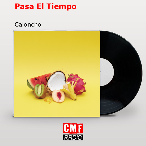Pasa El Tiempo – Caloncho