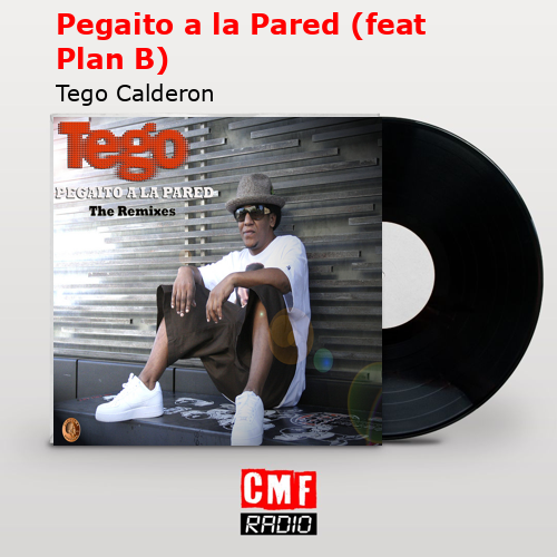 Pegaito a la Pared (feat Plan B) – Tego Calderon