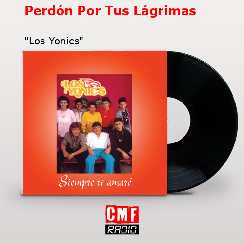 Perdón Por Tus Lágrimas – «Los Yonics»