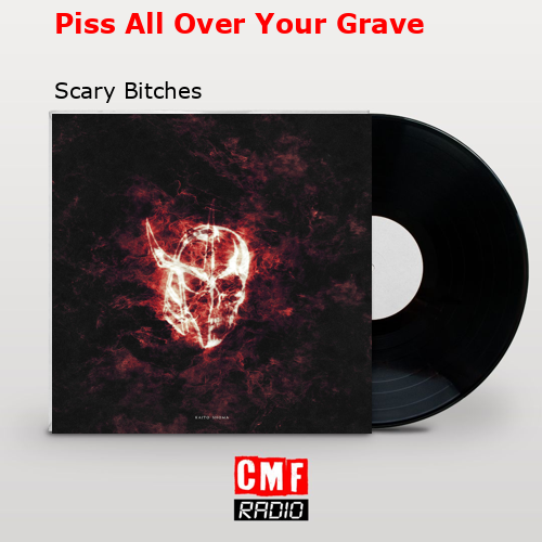 Piss All Over Your Grave – Scary Bitches