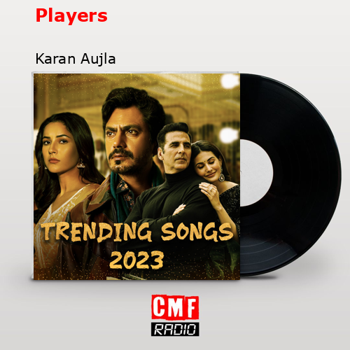 Players – Karan Aujla