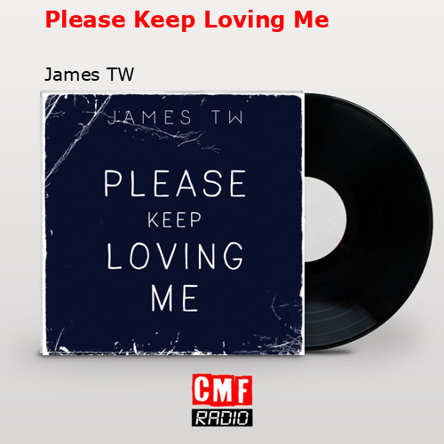 Please Keep Loving Me – James TW