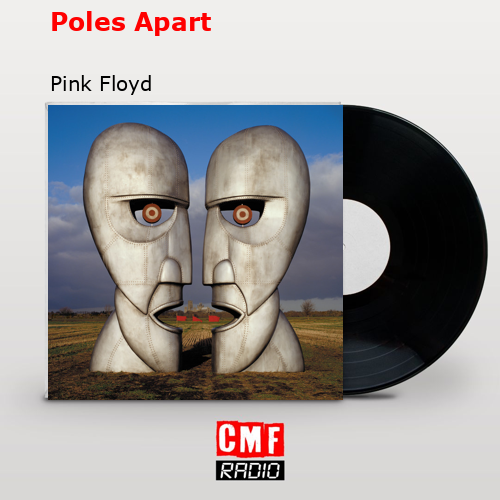 Poles Apart – Pink Floyd
